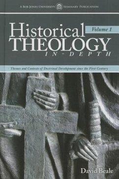 Historical Theology In-Depth, Volume 1: Themes and Contexts of Doctrinal Development Since the First Century - Beale, David