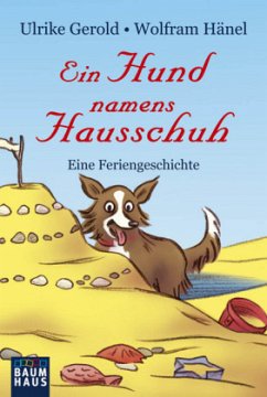 Ein Hund namens Hausschuh - Eine Feriengeschichte - Hänel, Wolfram; Gerold, Ulrike