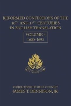 Reformed Confessions of the 16th and 17th Centuries in English Translation: Volume 4, 1600-1693