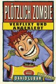 Verflixt und angeklebt / Plötzlich Zombie Bd.5