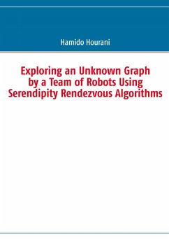Exploring an Unknown Graph by a Team of Robots Using Serendipity Rendezvous Algorithms - Hourani, Hamido