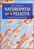 Naturopatia per la felicità. Psicofisiologia dell'ottimismo Naturopatia per la felicità. Psicofisiologia dell'ottimismo