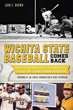 Wichita State Baseball Comes Back:: Gene Stephenson and the Making of a Shocker Championship Tradition - Brown, John E.