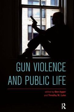 Gun Violence and Public Life - Agger, Ben; Luke, Timothy W