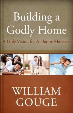 Building a Godly Home, Volume Two: A Holy Vision for a Happy Marriage - Gouge, William