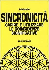 Sincronicità. Capire e utilizzare le coincidenze significative - Surprise, Kirby Sincronicità. Capire e utilizzare le coincidenze significative - Surprise, Kirby