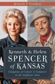 Kenneth & Helen Spencer of Kansas:: Champions of Culture and Commerce in the Sunflower State