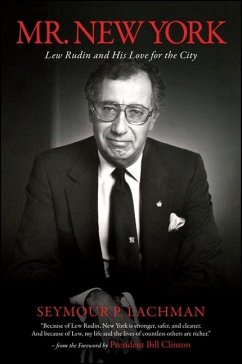 Mr. New York: Lew Rudin and His Love for the City - Lachman, Seymour P.