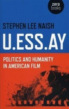 U.Ess.Ay: Politics and Humanity in American Film - Naish, Stephen Lee