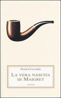 La vera nascita di Maigret - Lacassin, Francis