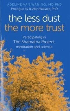 The Less Dust, the More Trust: Participating in the Shamatha Project, Meditation and Science - Waning, Adeline