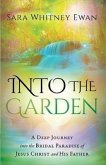 Into the Garden: A Deep Journey Into the Bridal Paradise of Jesus Christ and His Father