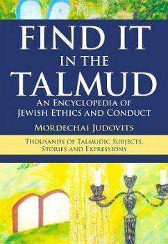 Find It in the Talmud: An Encyclopedia of Jewish Ethics and Conduct - Judovits, Mordechai
