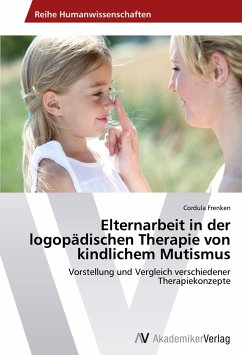 Elternarbeit in der logopädischen Therapie von kindlichem Mutismus - Frenken, Cordula