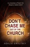 Don't Chase Me Out of the Church: I'm a Candidate to Preach the Gospel of Jesus Christ