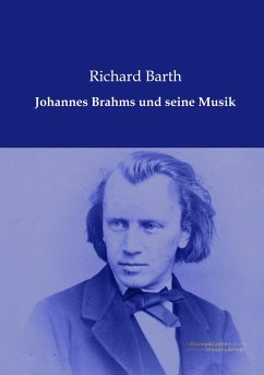 Johannes Brahms und seine Musik - Barth, Richard