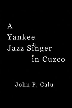 A Yankee Jazz Singer in Cuzco - Calu, John P.