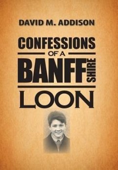 Confessions of a Banffshire Loon - Addison, David M.