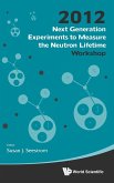 Next Generation Experiments to Measure the Neutron Lifetime - Proceedings of the 2012 Workshop