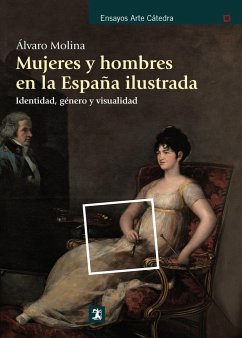 Mujeres y hombres en la España ilustrada : identidad, género y visualidad - Molina Martín, Álvaro