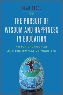 The Pursuit of Wisdom and Happiness in Education: Historical Sources and Contemplative Practices - Steel, Sean