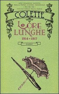 Le ore lunghe 1914-1917 - Colette Le ore lunghe 1914-1917 - Colette