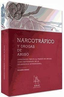 Narcotráfico y drogas de abuso : capacidades frente al tráfico de drogas como instrumento de la delincuencia internacional - Magaz, Ricardo