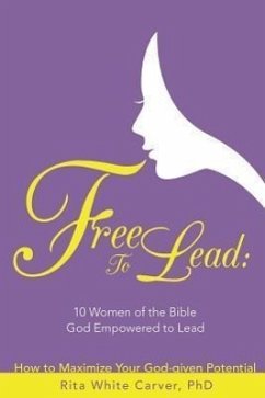 Free to Lead: 10 Women of the Bible God Empowered to Lead - Carver, Rita White