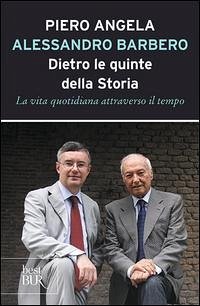 Dietro le quinte della storia. La vita quotidiana attraverso il tempo - Angela, Piero; Barbero, Alessandro