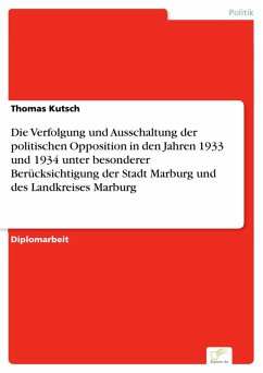 Die Verfolgung und Ausschaltung der politischen Opposition in den Jahren 1933 und 1934 unter besonderer Berücksichtigung der Stadt Marburg und des Landkreises Marburg (eBook, PDF) - Kutsch, Thomas