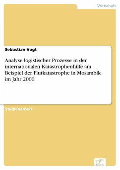 Analyse logistischer Prozesse in der internationalen Katastrophenhilfe am Beispiel der Flutkatastrophe in Mosambik im Jahr 2000 (eBook, PDF) - Vogt, Sebastian