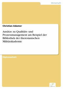 Ansätze zu Qualitäts- und Prozessmanagement am Beispiel der Bibliothek der theresianischen Militärakademie (eBook, PDF) - Adamer, Christian