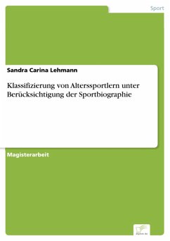 Klassifizierung von Alterssportlern unter Berücksichtigung der Sportbiographie (eBook, PDF) - Lehmann, Sandra Carina