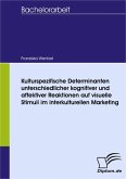 Kulturspezifische Determinanten unterschiedlicher kognitiver und affektiver Reaktionen auf visuelle Stimuli im interkulturellen Marketing (eBook, PDF)