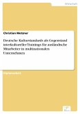 Deutsche Kulturstandards als Gegenstand interkultureller Trainings für ausländische Mitarbeiter in multinationalen Unternehmen (eBook, PDF)