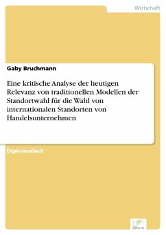 Eine kritische Analyse der heutigen Relevanz von traditionellen Modellen der Standortwahl für die Wahl von internationalen Standorten von Handelsunternehmen (eBook, PDF) - Bruchmann, Gaby