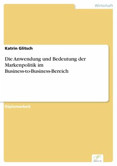 Die Anwendung und Bedeutung der Markenpolitik im Business-to-Business-Bereich (eBook, PDF) - Glitsch, Katrin