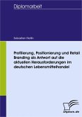 Profilierung, Positionierung und Retail Branding als Antwort auf die aktuellen Herausforderungen im deutschen Lebensmittelhandel (eBook, PDF)