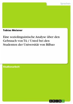 Eine soziolinguistische Analyse über den Gebrauch von Tú / Usted bei den Studenten der Universität von Bilbao - Meixner, Tobias