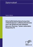Wirtschaftlichkeitsuntersuchung eines mittelständischen Luftfahrtunternehmens nach der Einführung des Enterprise Resource Planning - System Automation Productivity P2 (eBook, PDF)