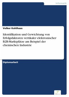 Identifikation und Gewichtung von Erfolgsfaktoren vertikaler elektronischer B2B-Marktplätze am Beispiel der chemischen Industrie (eBook, PDF) - Kohlhaas, Volker
