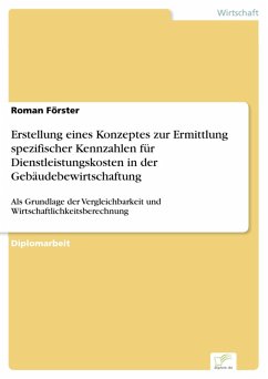 Erstellung eines Konzeptes zur Ermittlung spezifischer Kennzahlen für Dienstleistungskosten in der Gebäudebewirtschaftung (eBook, PDF) - Förster, Roman