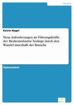 Neue Anforderungen an Führungskräfte der Medienindustrie bedingt durch den Wandel innerhalb der Branche (eBook, PDF) - Nagel, Katrin