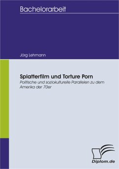 Splatterfilm und Torture Porn - Politische und soziokulturelle Parallelen zu dem Amerika der 70er (eBook, PDF) - Lehmann, Jörg