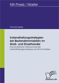 Instandhaltungsstrategien bei Bestandsimmobilien im Groß- und Einzelhandel: Eine empirische Untersuchung des Instandhaltungsrückstaues von 86 Immobilien (eBook, PDF) - Heider, Thomas