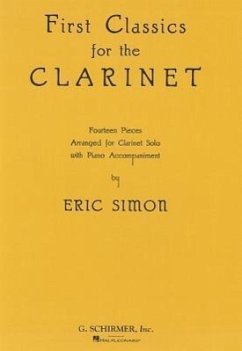 First Classics for the Clarinet: Fourteen Pieces Arranged for Clarinet Solo with Piano Accompaniment