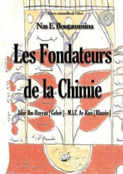 Les fondateurs de la Chimie - Jabir Ibn-Hayyan (Geber) - M.I.Z. Ar-Razi (Rhazès) - Boutammina, Nas E.