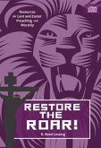 Restore the Roar!: Resources for Lent and Easter Preaching and Worship