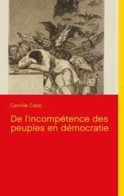 De l'incompétence des peuples en démocratie - Case, Camille