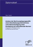 Analyse der Rechnungslegungspolitik eines Dienstleistungsunternehmens unter Berücksichtigung einer Umstellung auf internationale Normen (eBook, PDF)